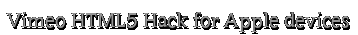 Vimeo%20HTML5%20Hack%20for%20Apple%20devices